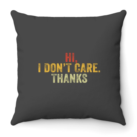Discover Hi I Don't Care Thanks Hilarious Vintage Distressed Throw Pillows