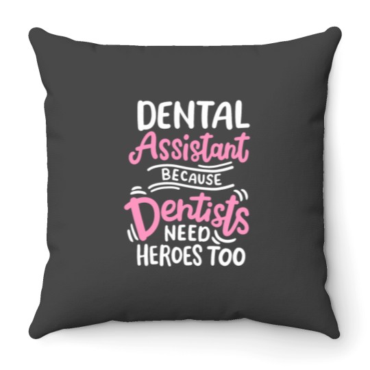 Discover Dental Assistant Because Dentists Need Heros Too Throw Pillows