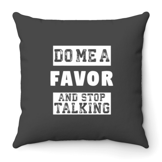 Discover Do Me a Favor and Stop Talking Funny Sarcastic Humor Throw Pillows