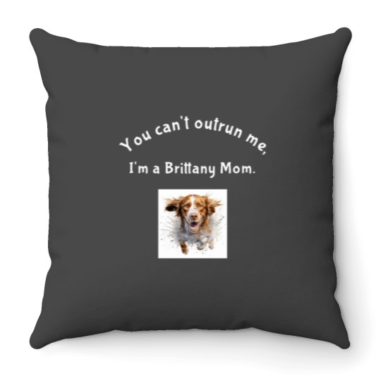 Discover Brittany Spaniel Mom You Cant Outrun Me Throw Pillows