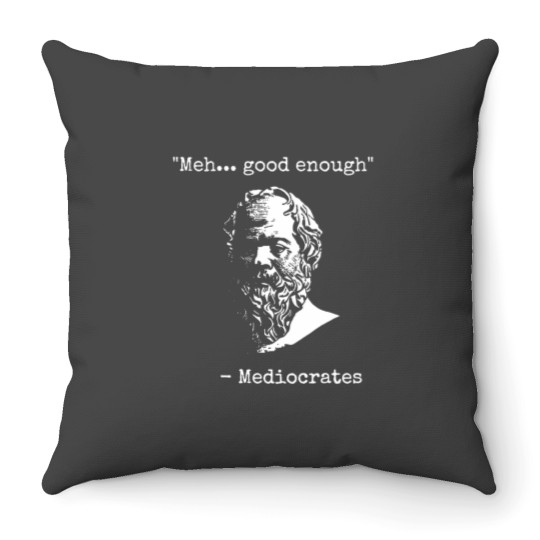 Discover Mediocrates Meh Good Enough Sarcasm Classic Throw Pillows