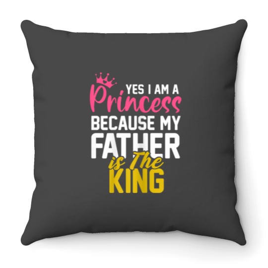 Discover Yes I Am A Princess Because My Father Is The King Gift Throw Pillows