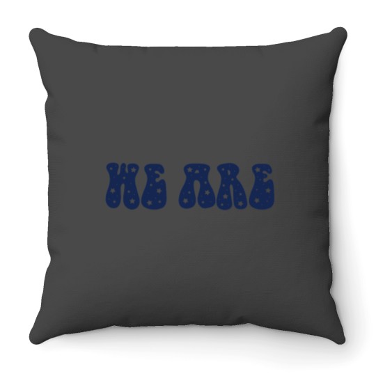 Discover Copy of We are Throw Pillows