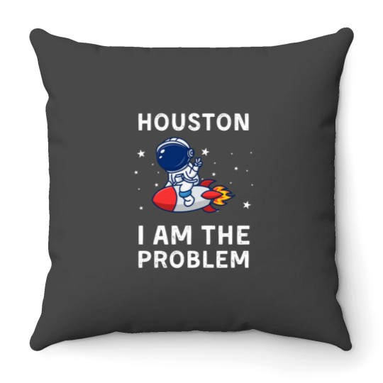Discover Houston I Am The Problem Throw Pillows