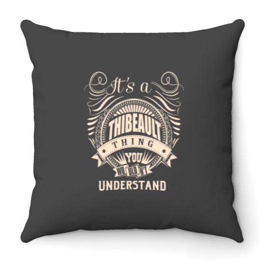 Discover Its a THIBEAULT thing you wouldnt understand Gift Throw Pillows