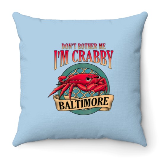 Discover Don't Bother Me I'm Crabby Baltimore Throw Pillows