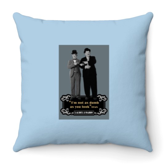 Discover Laurel  Hardyy - Im Not As Dumb As You Look Throw Pillows