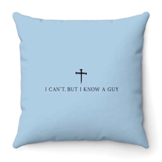 Discover I Can't But I Know A Guy Christian Throw Pillows