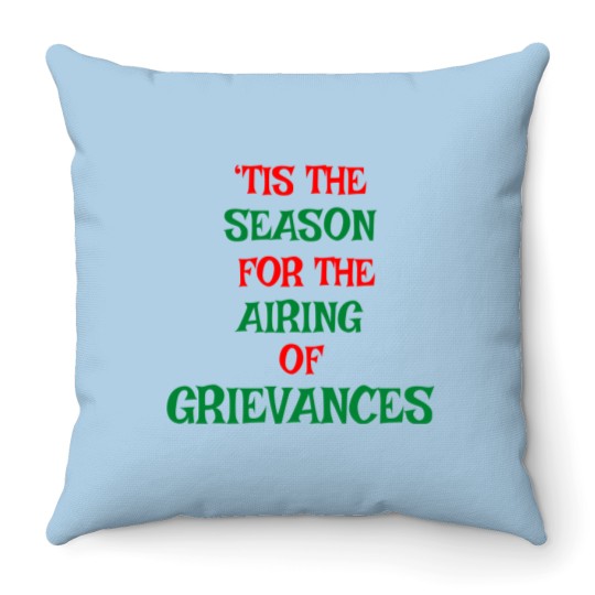 Discover Tis The Season For The Airing Of Grievances Throw Pillows