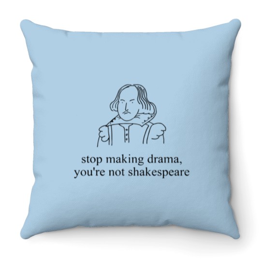 Discover Stop Making Drama You're Not Shakespear Throw Pillows