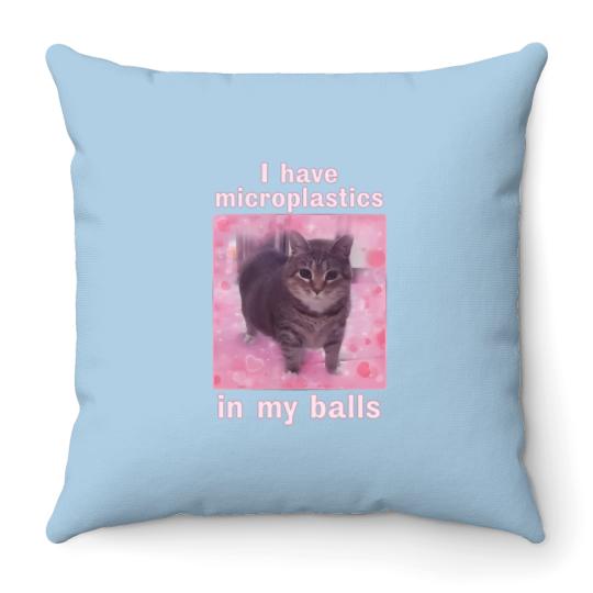 Discover I Have Microplastics in my Balls Funny Cat Meme Throw Pillows, Stupid Silly Gifts