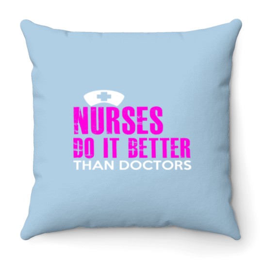 Discover NURSES DO IT BETTER THAN DOCTORS Throw Pillows