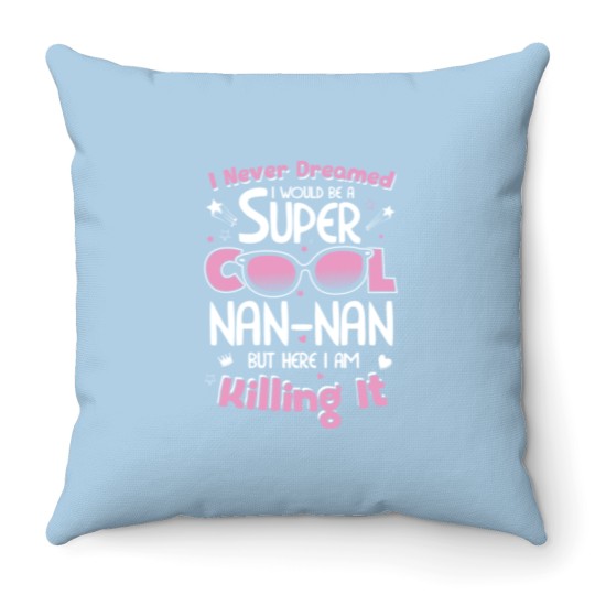 Discover Nannan - I never dreamed I would be a cool Nanna Throw Pillows
