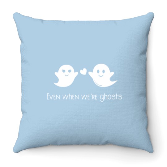 Discover Even when we're ghosts Throw Pillows