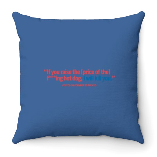 Discover If You Raised The Price Of Hotdog, Costco Hot Dog and Soda Combo With Quote Throw Pillows