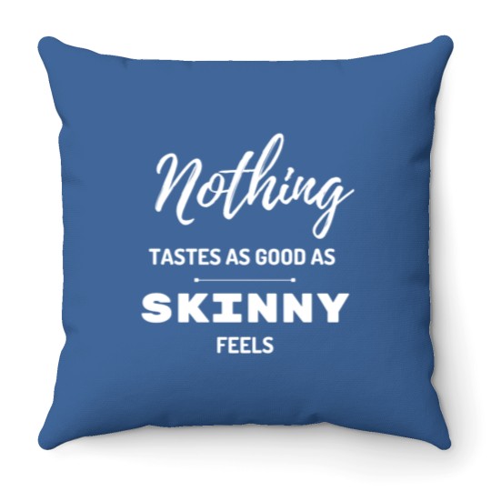 Discover Nothing Tastes As Good As Skinny Feels Throw Pillows