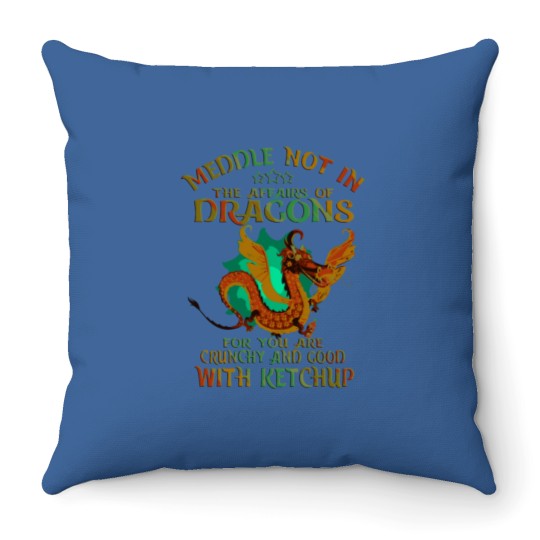 Discover Meddle Not In The Affairs Of Dragons Throw Pillows