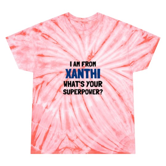 Discover I am from Xanthi whats your superpower Tie Dye T-Shirts