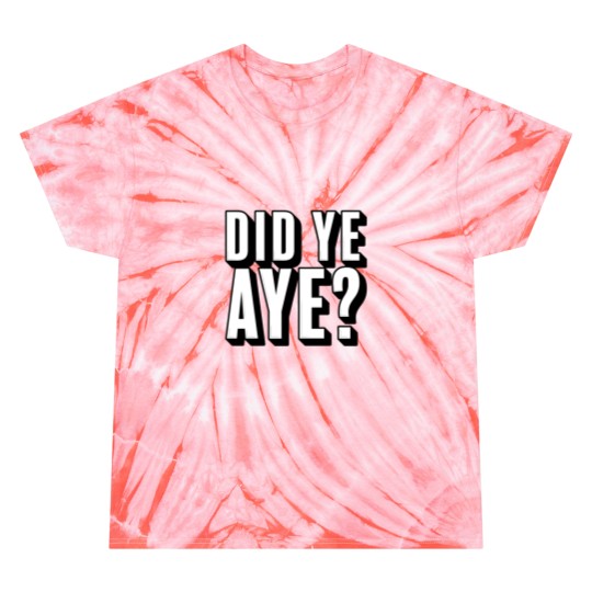Discover Did ye, Aye (2) Tie Dye T-Shirts