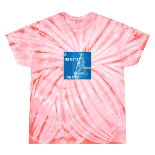 Discover A Hero_s Death Tie Dye T-Shirts