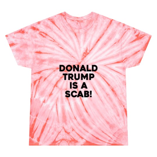 Discover DONALD TRUMP IS A SCAB Tie Dye T-Shirts