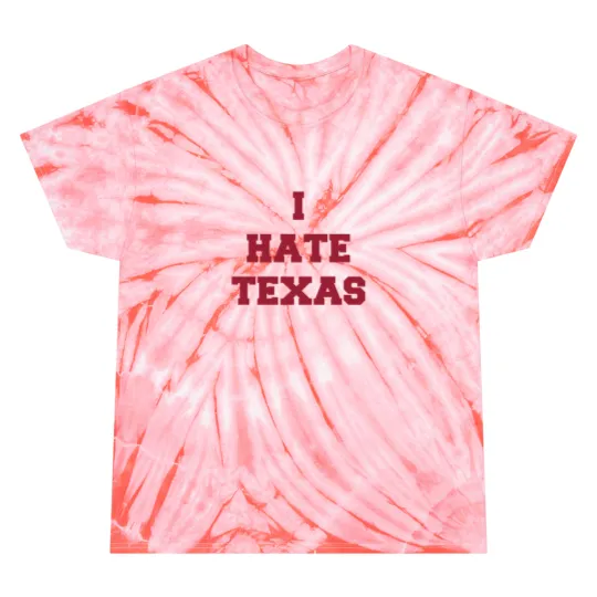 Discover I Hate Texas (red only) Tie Dye T-Shirts