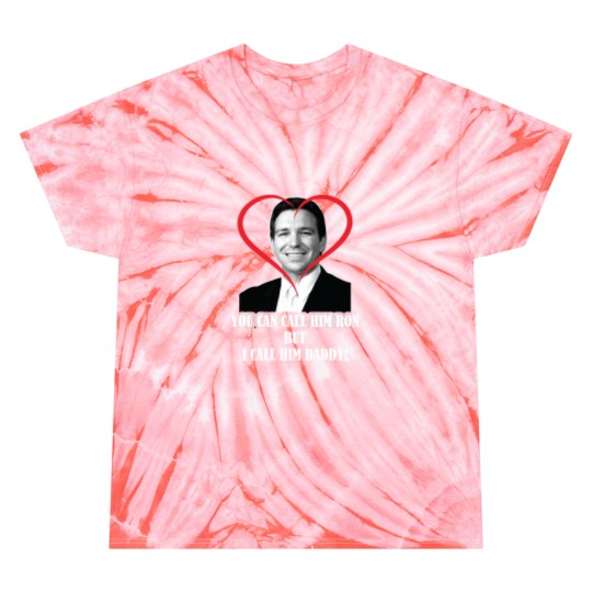 Discover You Call Him Ron But I Call Him Daddy ( Ron DeSantis ) Tie Dye T-Shirts