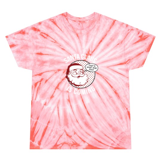 Discover Santa Claus Is Coming That What She Said Christmas Costume Tie Dye T-Shirts