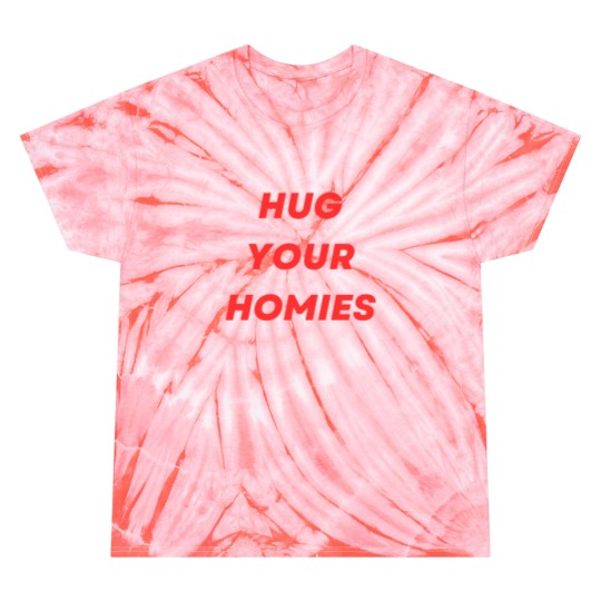 Discover Hug Your Homies Tie Dye T-Shirts