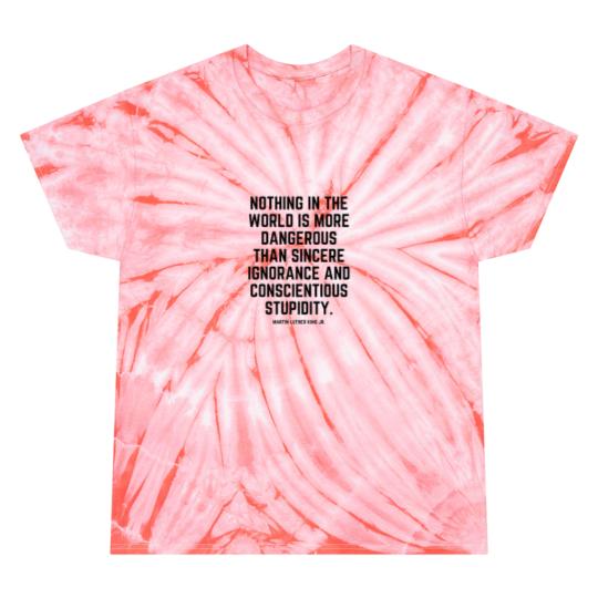 Discover Nothing in the world is more dangerous than sincere ignorance and conscientious stupidity Tie Dye T-Shirts