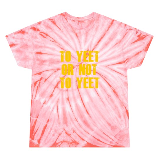 Discover To Yeet or not To Yeet Tie Dye T-Shirts