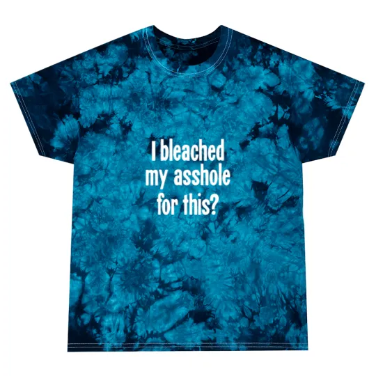 Discover I Bleached My Asshole For This Tie Dye T-Shirts
