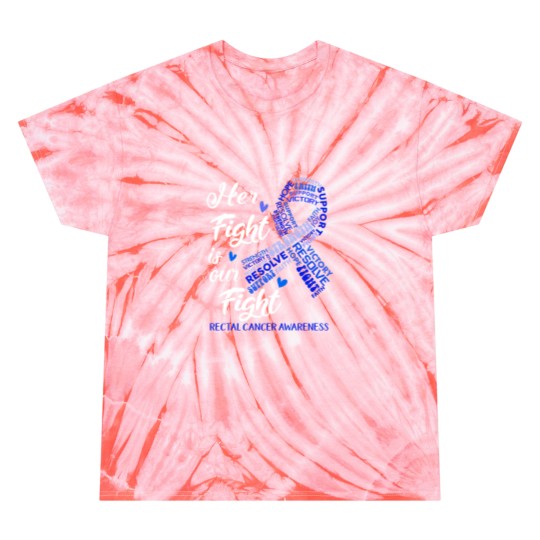 Discover Rectal Cancer Awareness Rectal Cancer Awareness Her Fight is our Fight Tie Dye T Shirts
