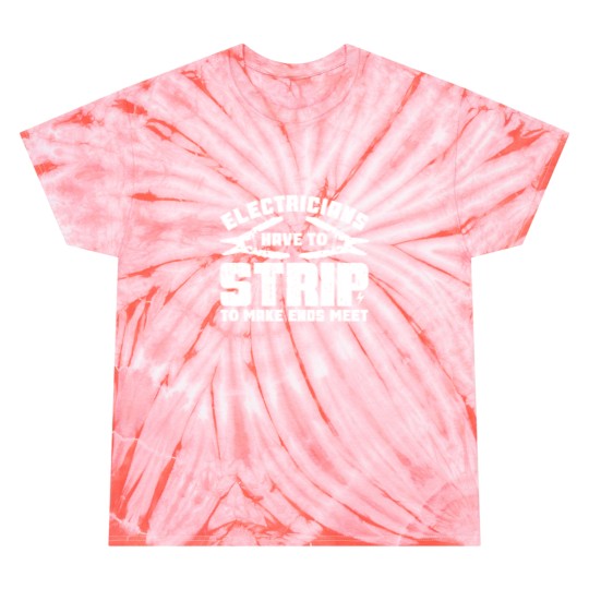 Discover Electricians Have To Strip To Make Ends Meet - Electrician - Tie Dye T Shirts