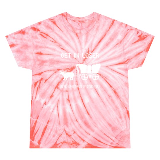 Discover Oregon Trail Tie Dye T Shirts, Get In Loser we're going to die of dysentery Tie Dye T Shirts
