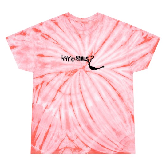 Discover WHY SO SERIOUS Tie Dye T Shirts