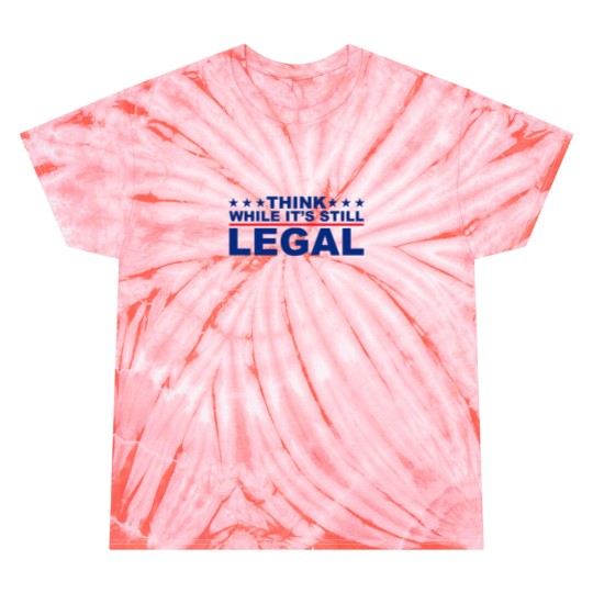 Discover Think While It's Still Legal Tie Dye T-Shirt - Political Humor