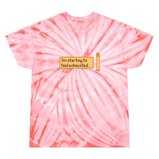Discover I_m starting to feel exhausted Tie Dye T Shirts