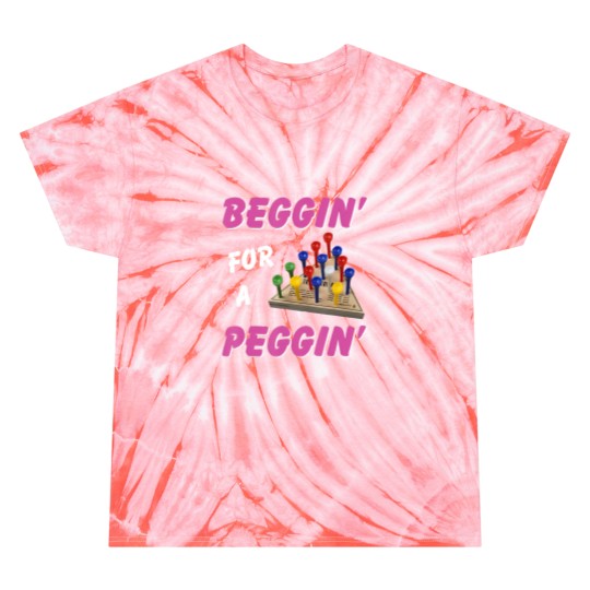 Discover beggin' for a peggin' Tie Dye T Shirts