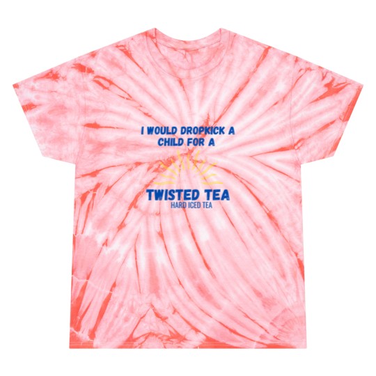 Discover I Would Dropkick A Child For A Twisted Tea Tie Dye T Shirts Tie Dye T Shirts