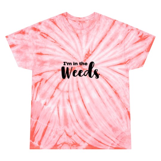 Discover In The Weeds Tie Dye T Shirts