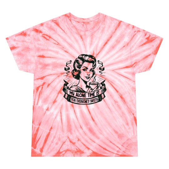 Discover My Alone Time Is For Everyones Safety Introvert Safety Tie Dye T-Shirts