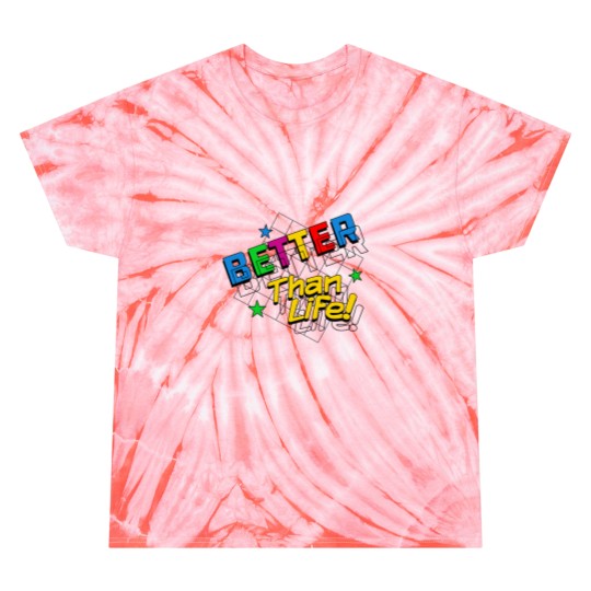Discover Better Than Life Tie Dye T-Shirts