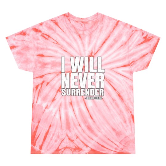 Discover I Will Never Surrender Donald Trump Tie Dye T-Shirts