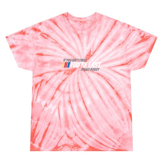 Discover If You Ain_t First, You_re Last - Ricky Bobby Tie Dye T Shirts