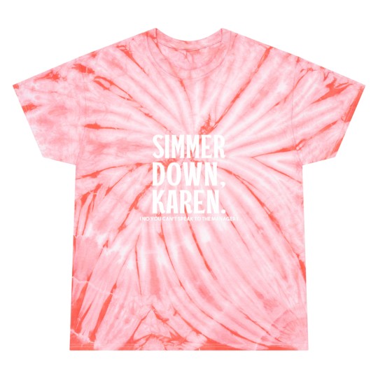 Discover Simmer Down Karen You Cant Speak To Manager Karen Slang Tie Dye T-Shirts
