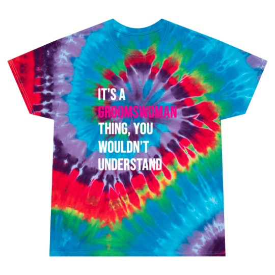 Discover It's A Groomswoman Thing Funny Meme Tie Dye T Shirts