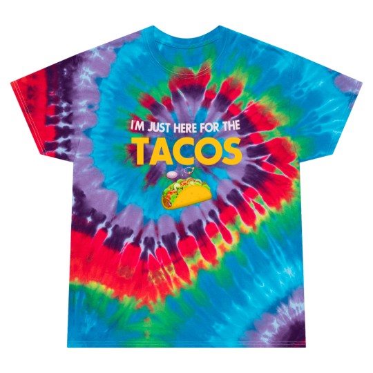 Discover I m Just Here For The Tacos Lovers Tie Dye T Shirts