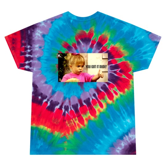 Discover YOU GOT IT DUDE Tie Dye T Shirts
