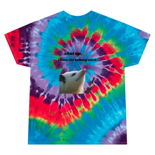 Discover Shut Up I Have the Talking Stick Possum Meme Tie Dye T Shirts